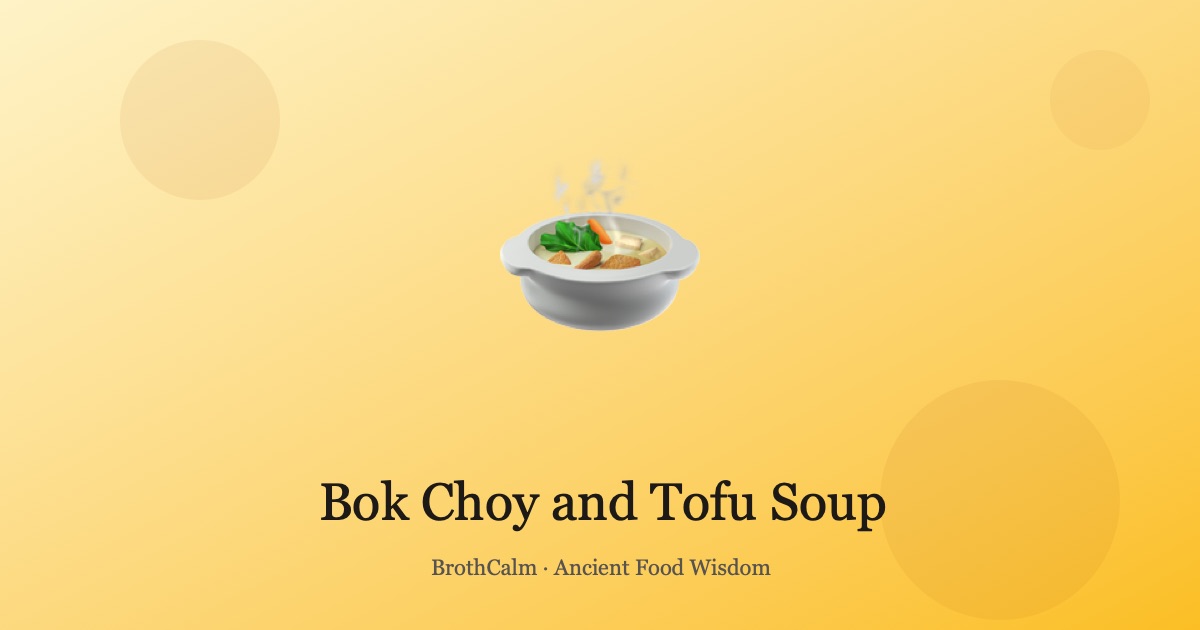 Bok Choy and Tofu Soup — Cooling Nourishment for Stomach Hea
