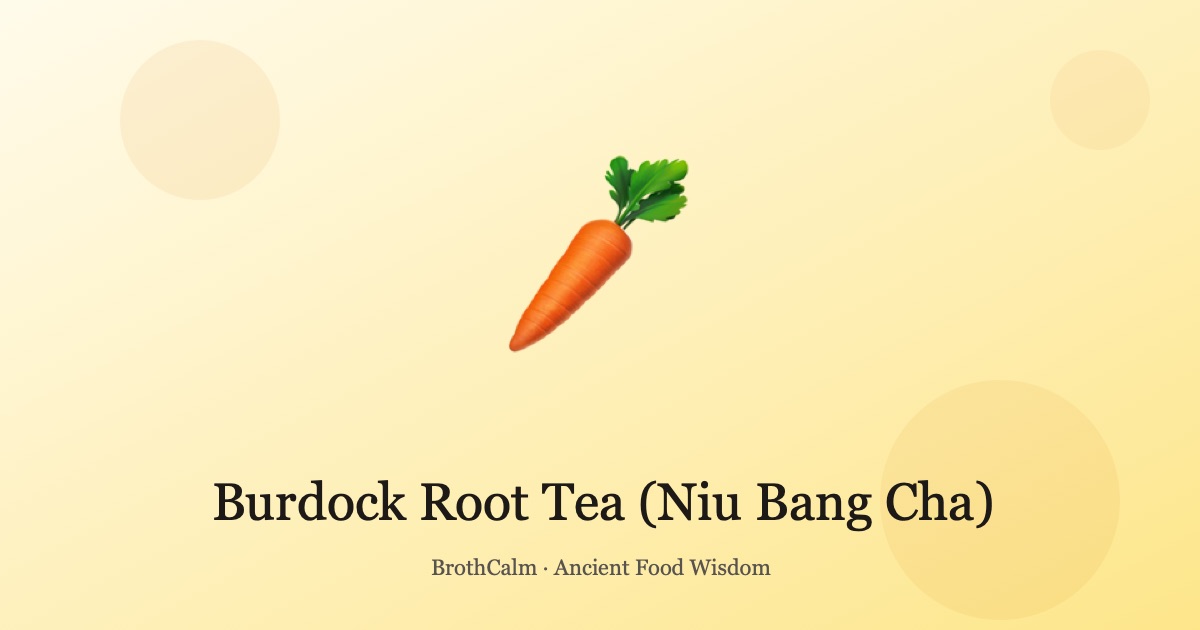 Burdock Root Tea (Niu Bang Cha) — Blood Cleansing and Skin H