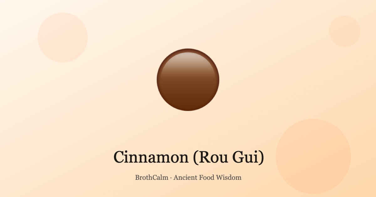 Cinnamon (Rou Gui) — Warming Qi, Boosting Circulation