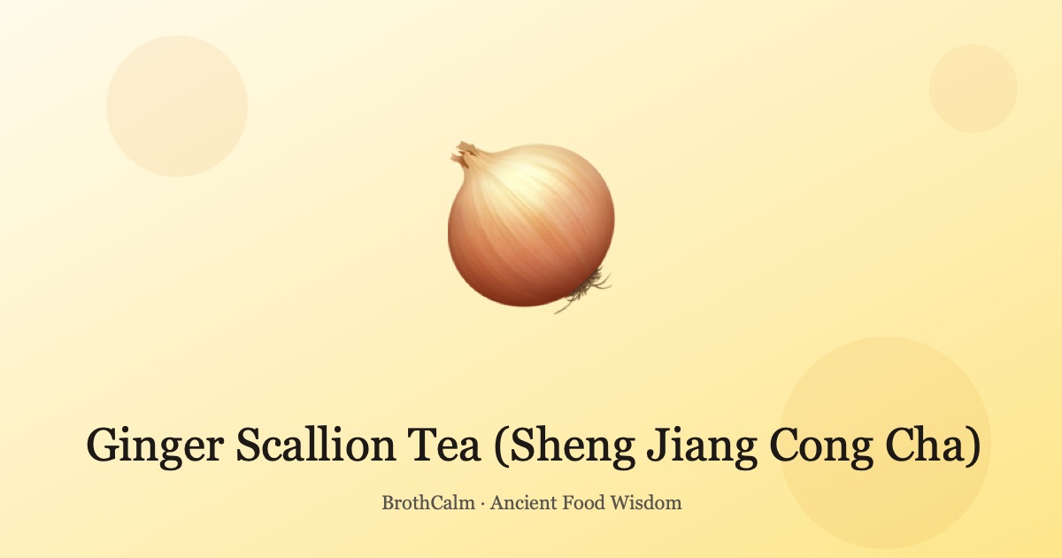 Ginger Scallion Tea (Sheng Jiang Cong Cha) — The Classic Col