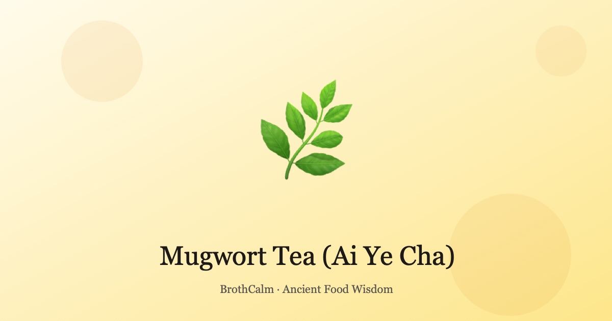 Mugwort Tea (Ai Ye Cha) — Warming the Womb and Digestion