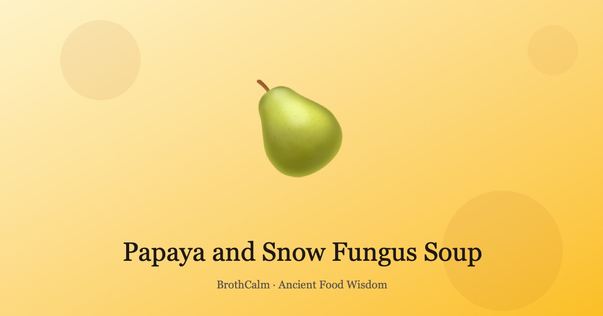Papaya and Snow Fungus Soup — The TCM Beauty Tonic