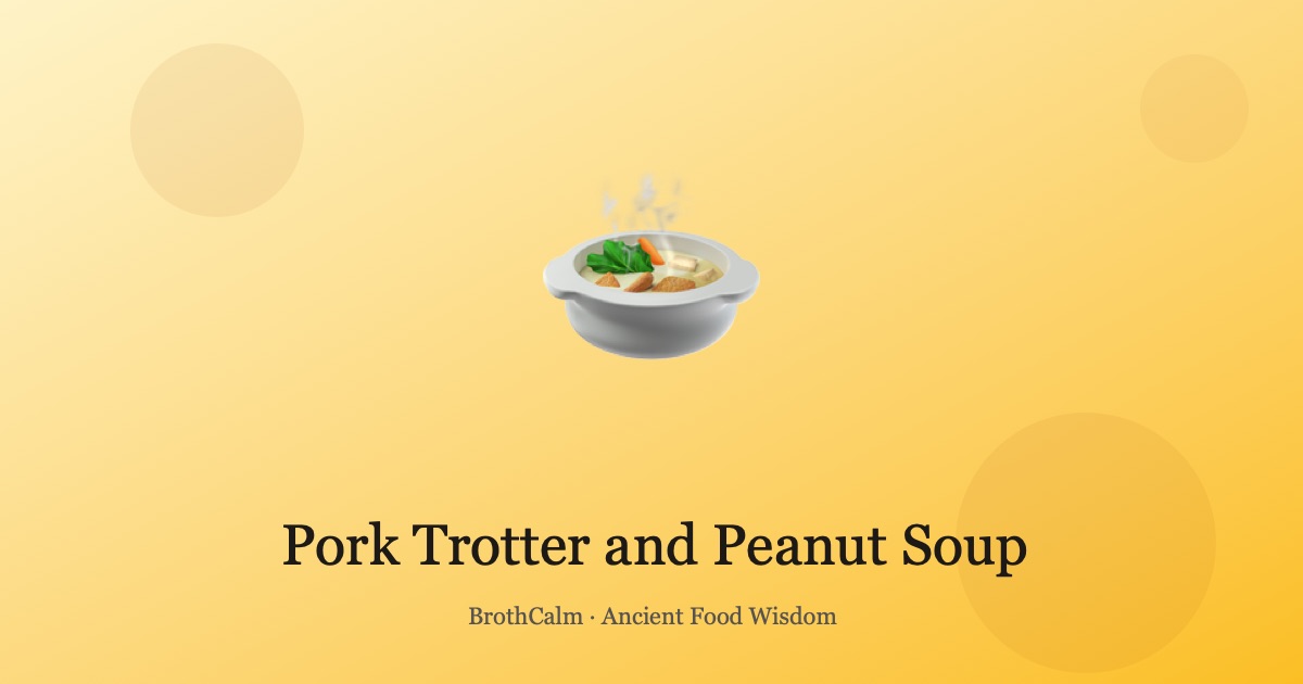 Pork Trotter and Peanut Soup — Collagen for Joints and Skin
