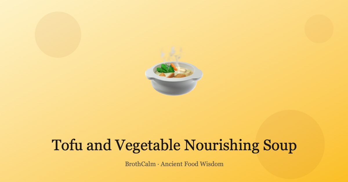 Tofu and Vegetable Nourishing Soup — Simple Spleen Support