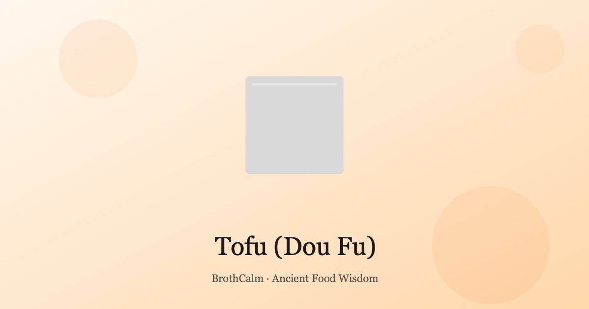 Tofu (Dou Fu) — Cooling Protein in TCM Food Therapy