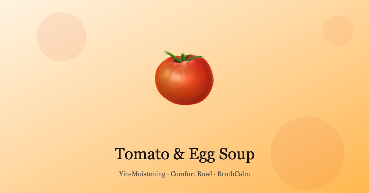 Tomato and Egg Soup — A Gentle Yin-Moistening Comfort Bowl