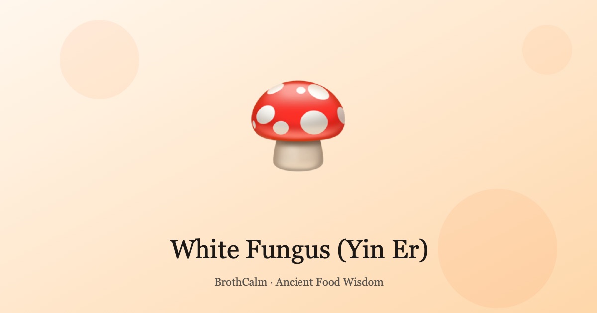 White Fungus (Yin Er) — The Beauty Mushroom for Lung Moistur